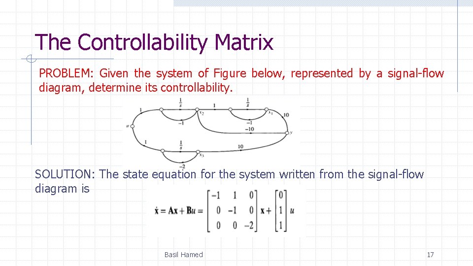The Controllability Matrix PROBLEM: Given the system of Figure below, represented by a signal-flow The Controllability Matrix PROBLEM: Given the system of Figure below, represented by a signal-flow