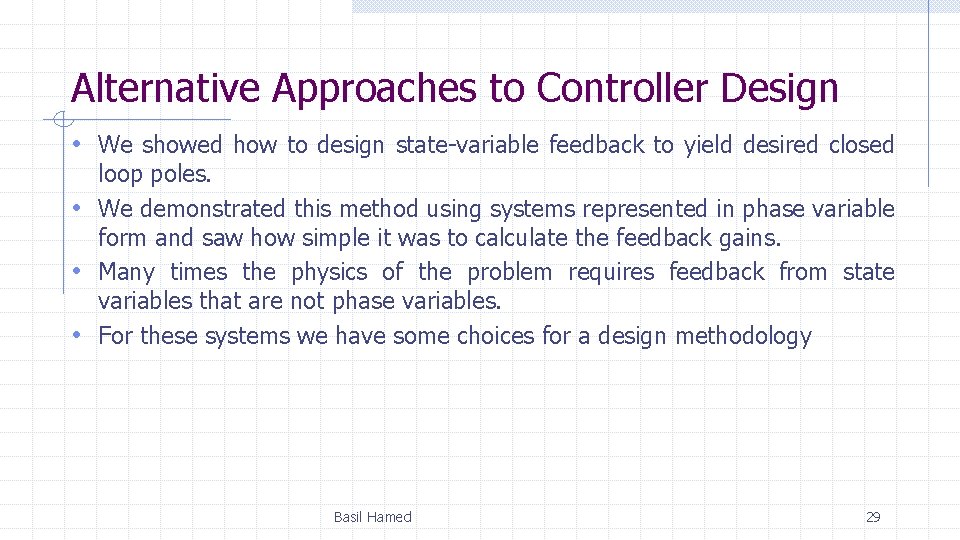Alternative Approaches to Controller Design • We showed how to design state-variable feedback to