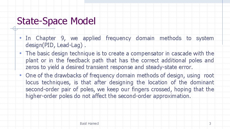 State-Space Model • In Chapter 9, we applied frequency domain methods to system design(PID, State-Space Model • In Chapter 9, we applied frequency domain methods to system design(PID,