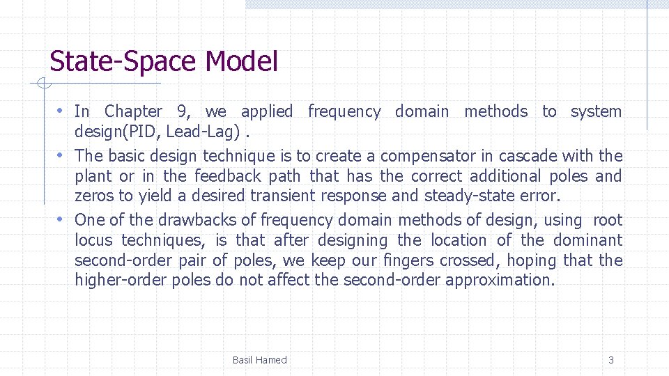 State-Space Model • In Chapter 9, we applied frequency domain methods to system design(PID,