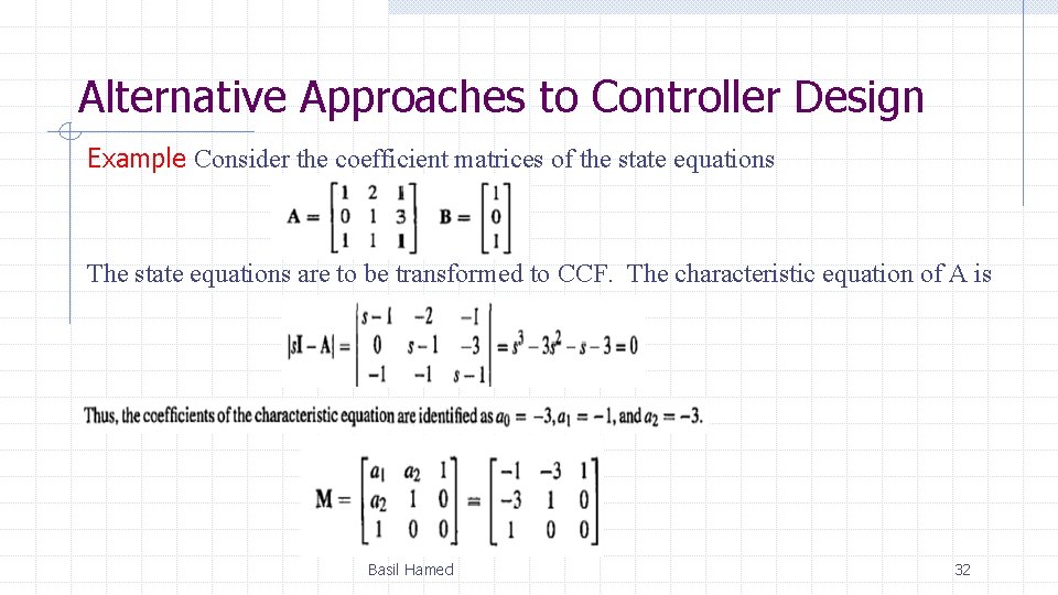 Alternative Approaches to Controller Design Example Consider the coefficient matrices of the state equations