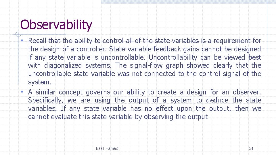 Observability • Recall that the ability to control all of the state variables is