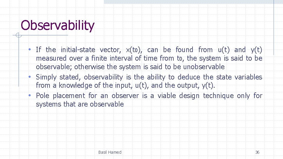 Observability • If the initial-state vector, x(t 0), can be found from u(t) and