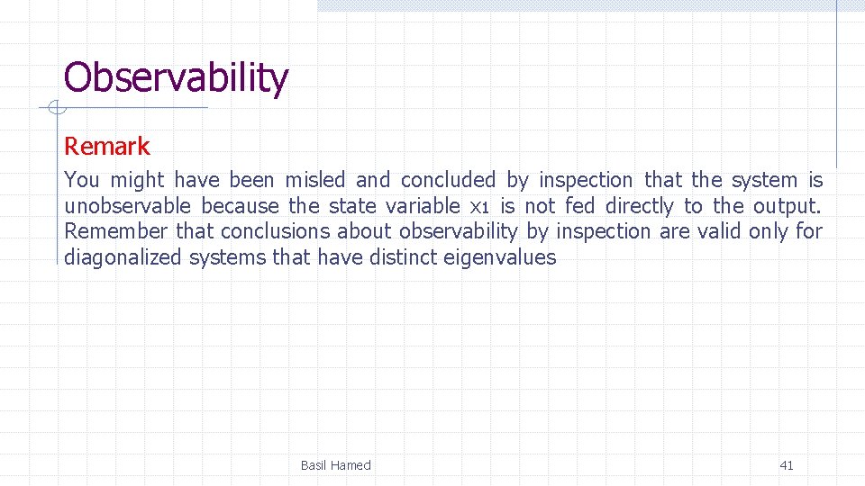 Observability Remark You might have been misled and concluded by inspection that the system