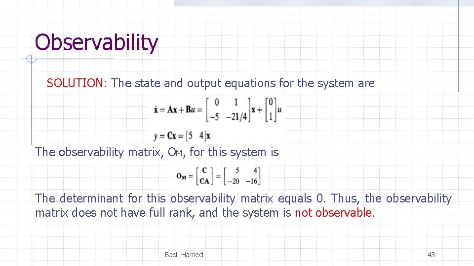 Observability SOLUTION: The state and output equations for the system are The observability matrix,