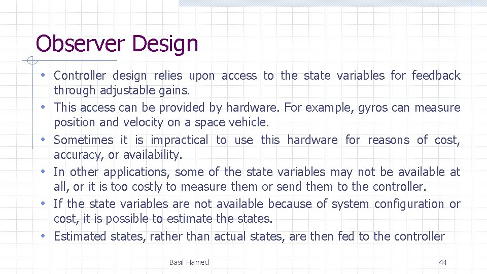 Observer Design • Controller design relies upon access to the state variables for feedback