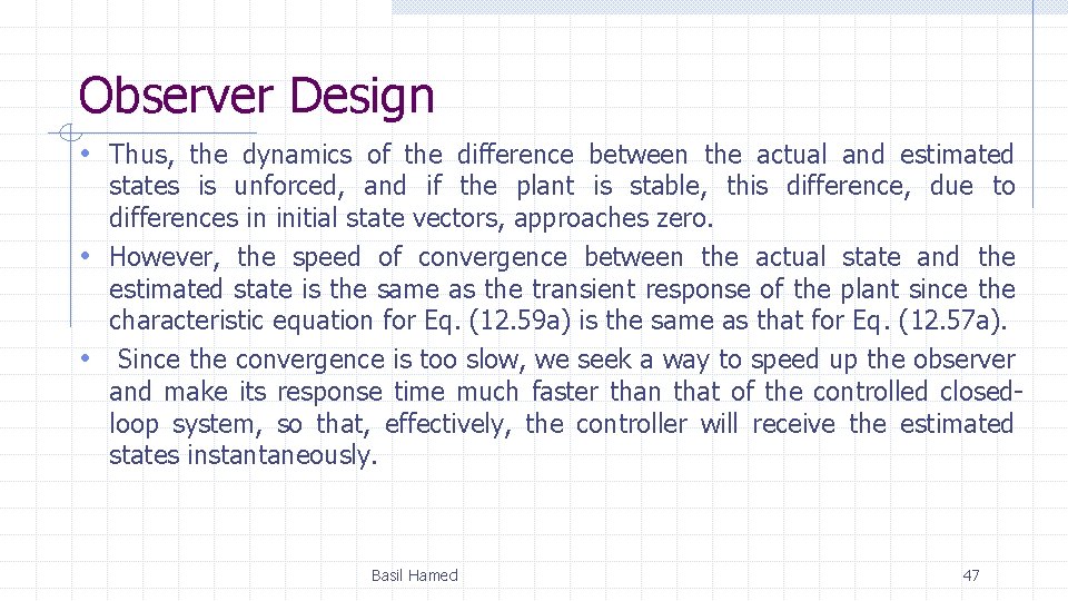 Observer Design • Thus, the dynamics of the difference between the actual and estimated
