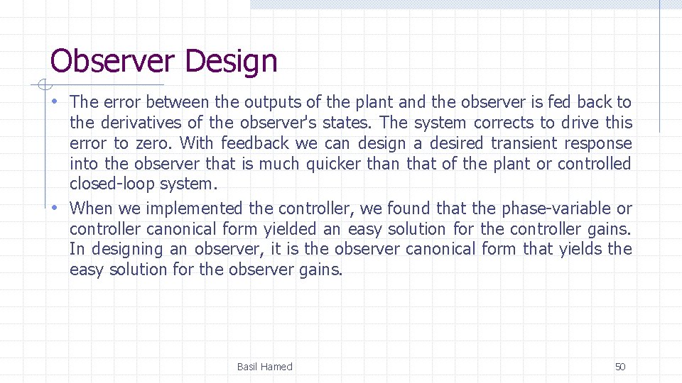 Observer Design • The error between the outputs of the plant and the observer