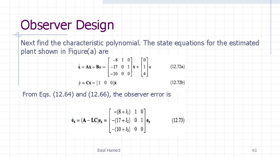 Observer Design Next find the characteristic polynomial. The state equations for the estimated plant Observer Design Next find the characteristic polynomial. The state equations for the estimated plant