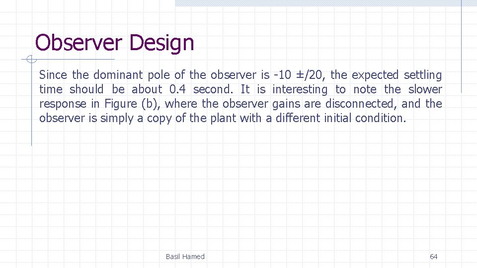 Observer Design Since the dominant pole of the observer is -10 ±/20, the expected