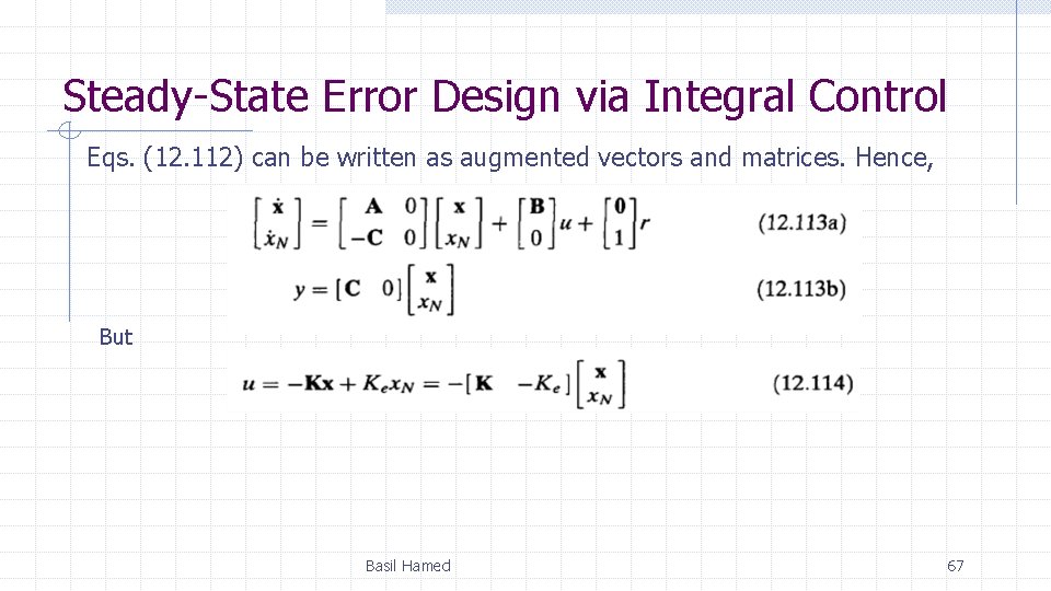 Steady-State Error Design via Integral Control Eqs. (12. 112) can be written as augmented Steady-State Error Design via Integral Control Eqs. (12. 112) can be written as augmented