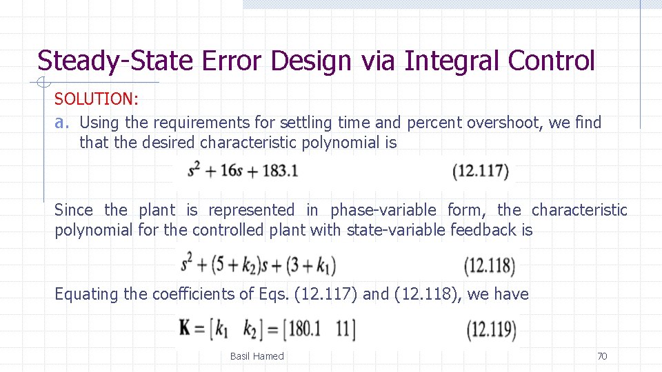 Steady-State Error Design via Integral Control SOLUTION: a. Using the requirements for settling time