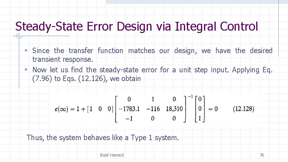 Steady-State Error Design via Integral Control • Since the transfer function matches our design, Steady-State Error Design via Integral Control • Since the transfer function matches our design,