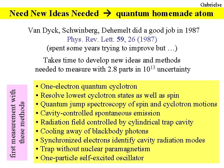 Gabrielse Need New Ideas Needed quantum homemade atom Van Dyck, Schwinberg, Dehemelt did a