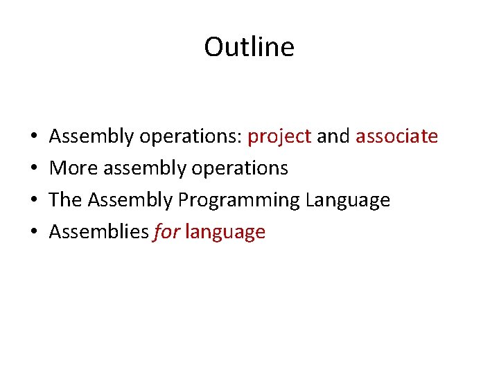 Outline • • Assembly operations: project and associate More assembly operations The Assembly Programming