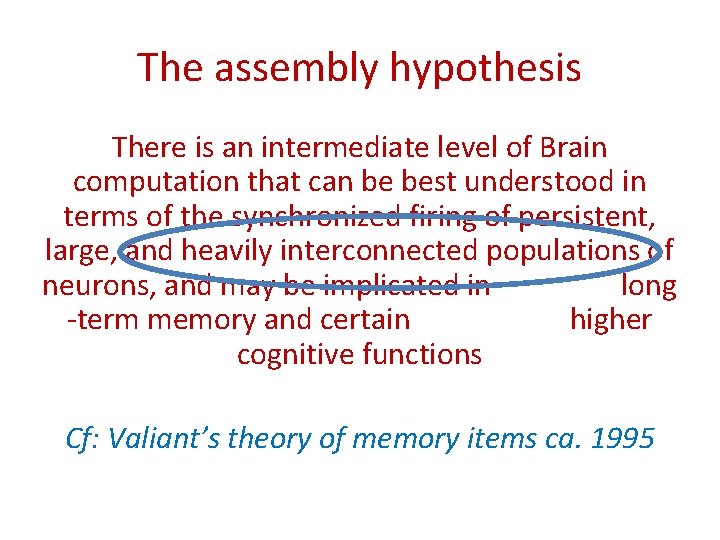 The assembly hypothesis There is an intermediate level of Brain computation that can be