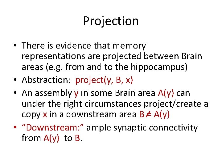 Projection • There is evidence that memory representations are projected between Brain areas (e.