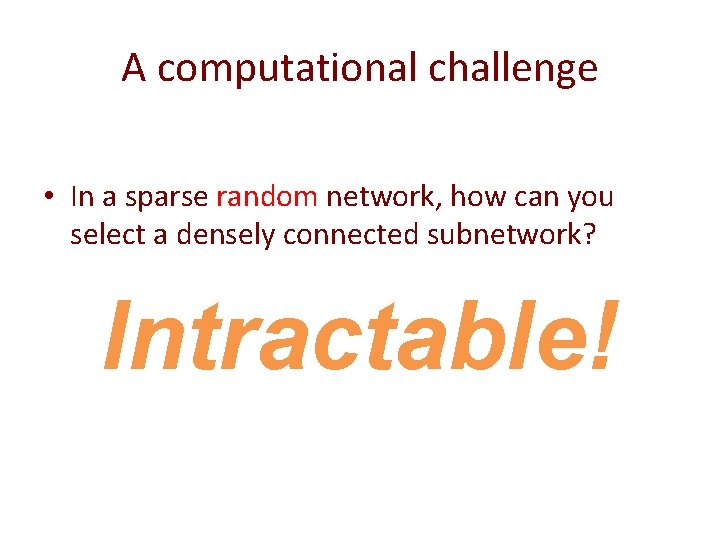 A computational challenge • In a sparse random network, how can you select a