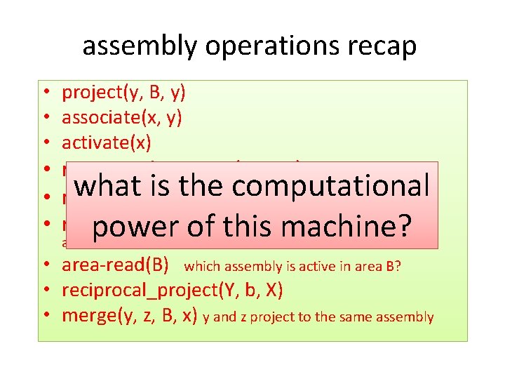 assembly operations recap • project(y, B, y) • associate(x, y) • activate(x) • reciprocal_project(y,