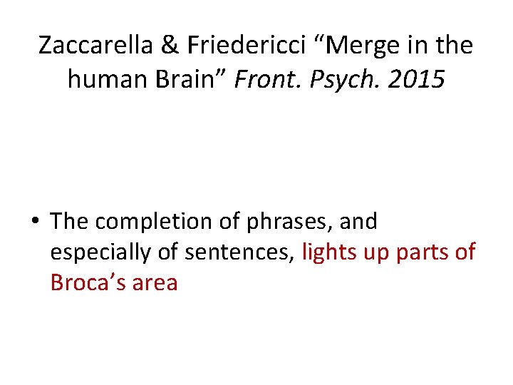 Zaccarella & Friedericci “Merge in the human Brain” Front. Psych. 2015 • The completion