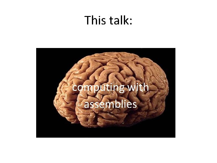 This talk: computing with assemblies 