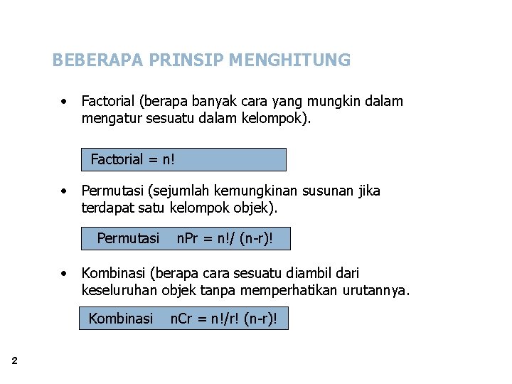 BEBERAPA PRINSIP MENGHITUNG • Factorial (berapa banyak cara yang mungkin dalam mengatur sesuatu dalam