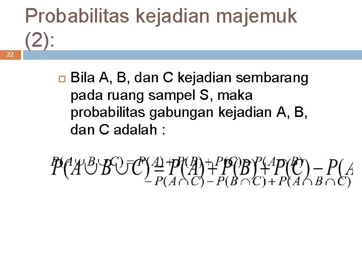 Probabilitas kejadian majemuk (2): 22 Bila A, B, dan C kejadian sembarang pada ruang