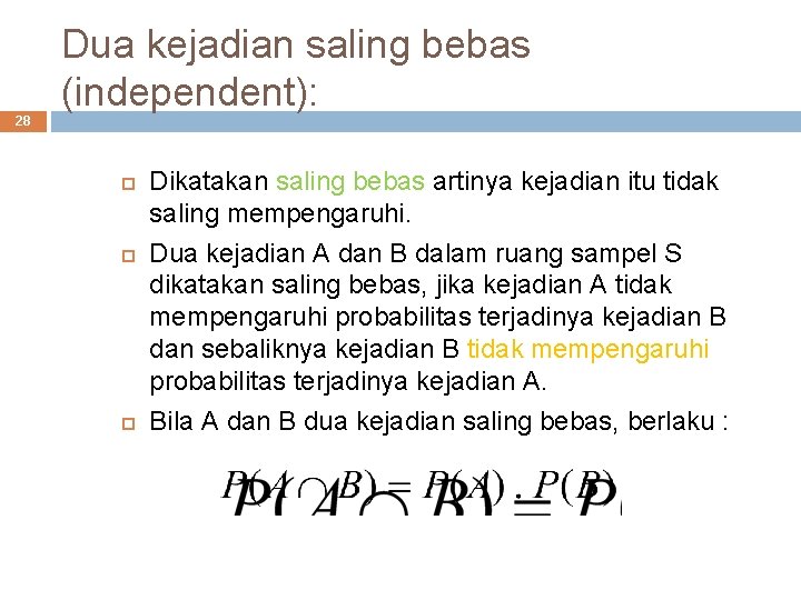 28 Dua kejadian saling bebas (independent): Dikatakan saling bebas artinya kejadian itu tidak saling