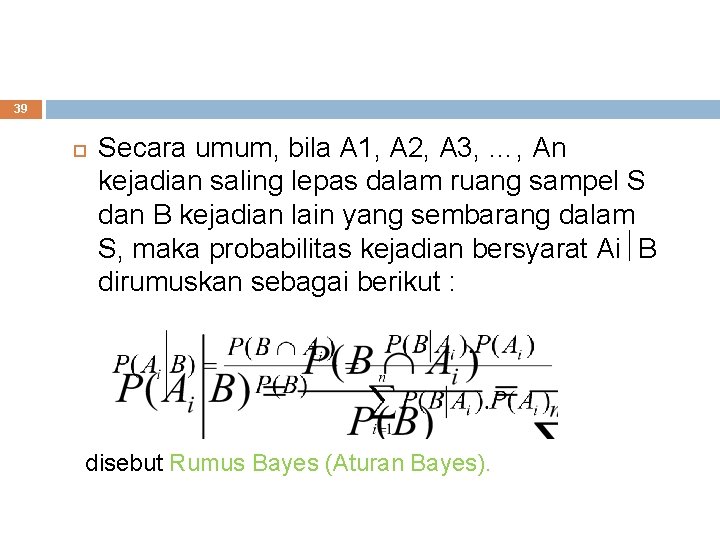 39 Secara umum, bila A 1, A 2, A 3, …, An kejadian saling