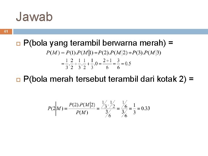 Jawab 41 P(bola yang terambil berwarna merah) = P(bola merah tersebut terambil dari kotak