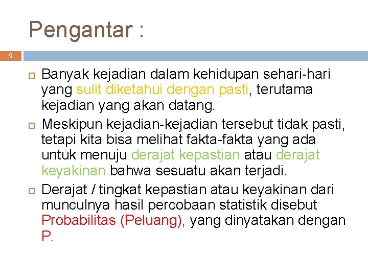 Pengantar : 5 Banyak kejadian dalam kehidupan sehari-hari yang sulit diketahui dengan pasti, terutama