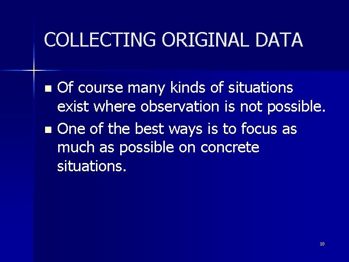 COLLECTING ORIGINAL DATA Of course many kinds of situations exist where observation is not