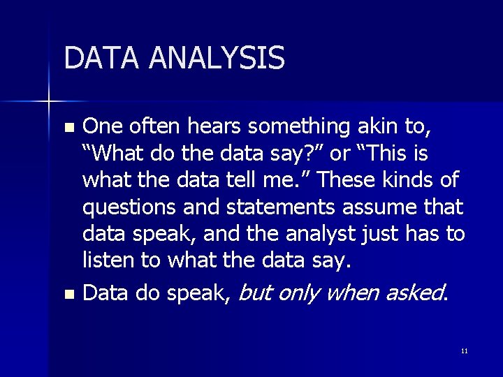 DATA ANALYSIS One often hears something akin to, “What do the data say? ”