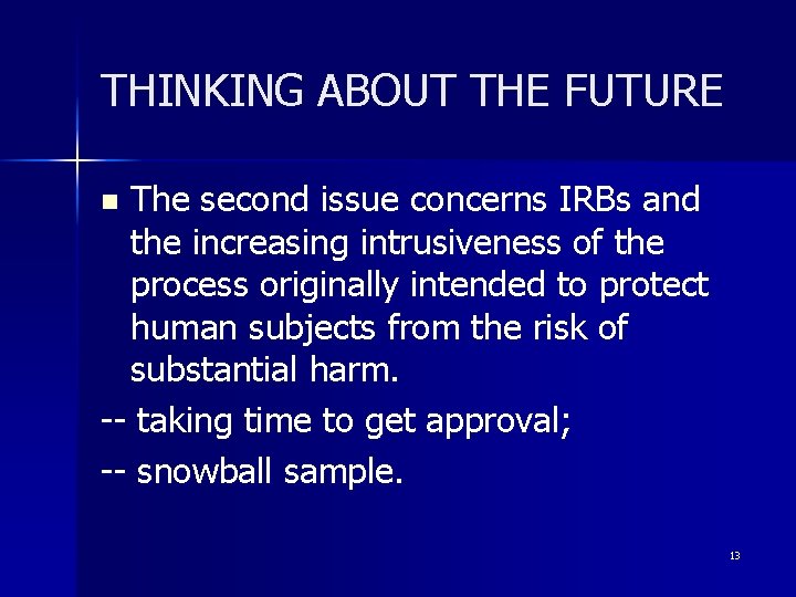 THINKING ABOUT THE FUTURE The second issue concerns IRBs and the increasing intrusiveness of