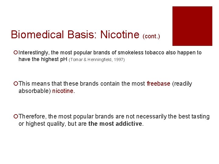 Biomedical Basis: Nicotine (cont. ) ¡ Interestingly, the most popular brands of smokeless tobacco