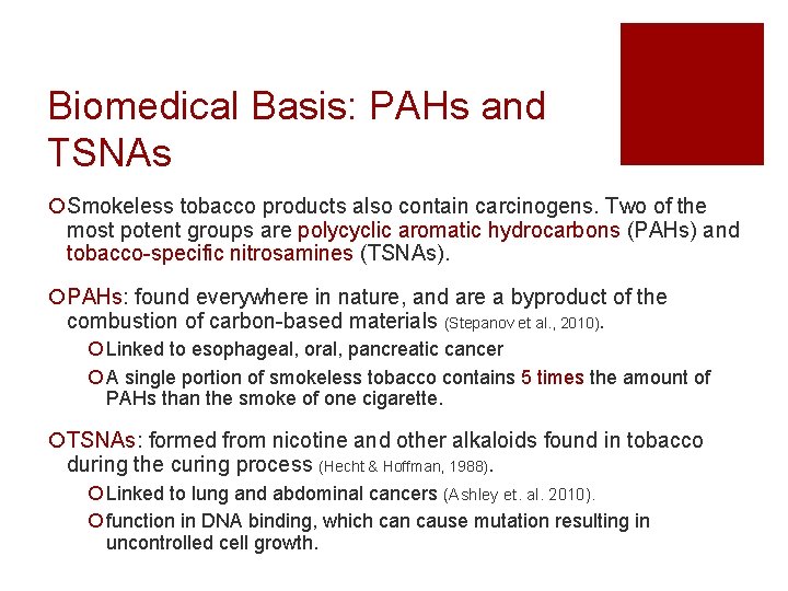 Biomedical Basis: PAHs and TSNAs ¡Smokeless tobacco products also contain carcinogens. Two of the