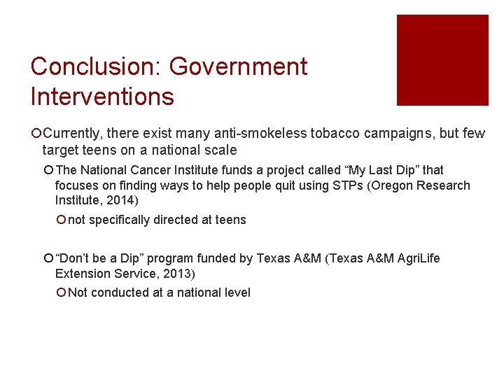 Conclusion: Government Interventions ¡Currently, there exist many anti-smokeless tobacco campaigns, but few target teens