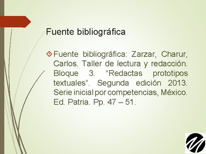 Fuente bibliográfica Fuente bibliográfica: Zarzar, Charur, Carlos. Taller de lectura y redacción. Bloque 3.