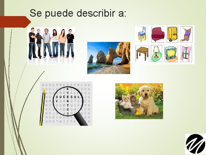 Se puede describir a: 