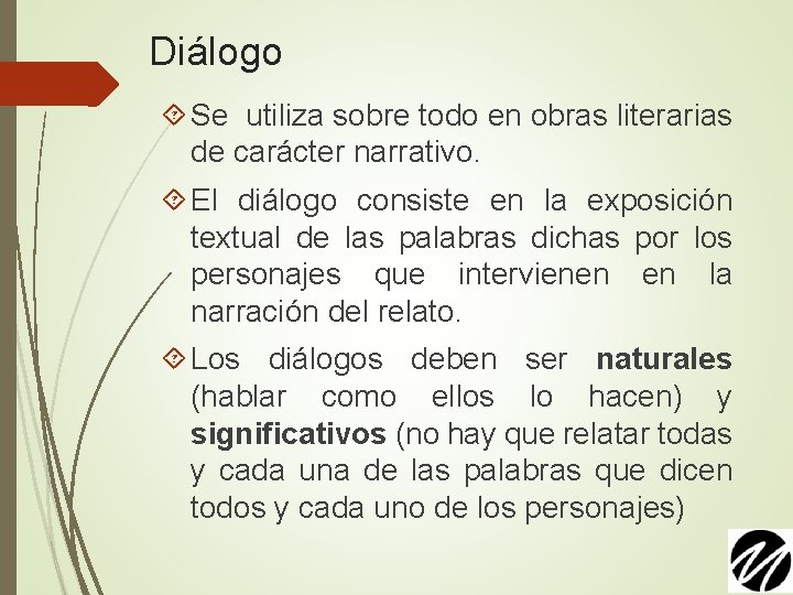 Diálogo Se utiliza sobre todo en obras literarias de carácter narrativo. El diálogo consiste