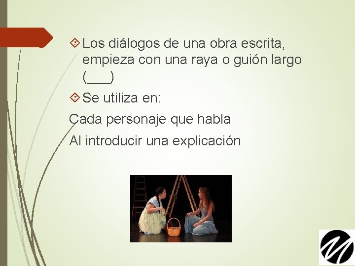  Los diálogos de una obra escrita, empieza con una raya o guión largo