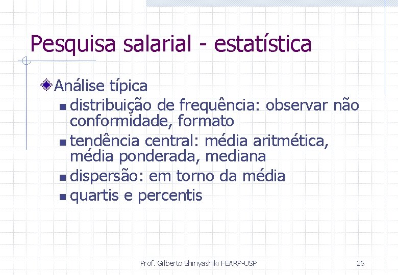 Pesquisa salarial - estatística Análise típica n distribuição de frequência: observar não conformidade, formato