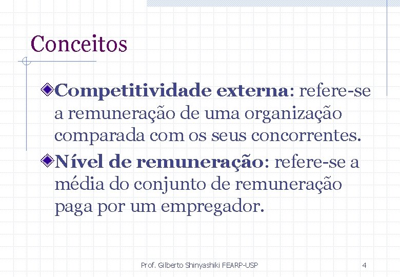 Conceitos Competitividade externa: refere-se a remuneração de uma organização comparada com os seus concorrentes.