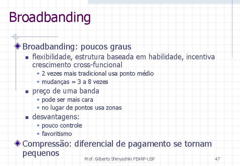 Broadbanding: poucos graus n flexibilidade, estrutura baseada em habilidade, incentiva crescimento cross-funcional w 2