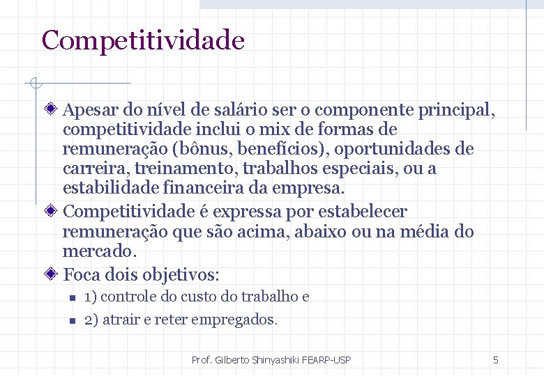 Competitividade Apesar do nível de salário ser o componente principal, competitividade inclui o mix