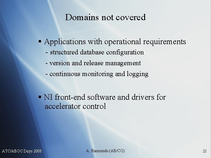 Domains not covered § Applications with operational requirements - structured database configuration - version