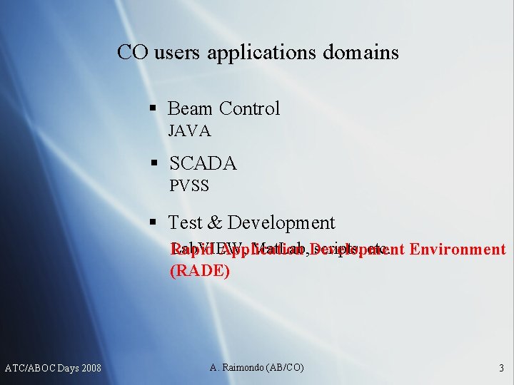 CO users applications domains § Beam Control JAVA § SCADA PVSS § Test &