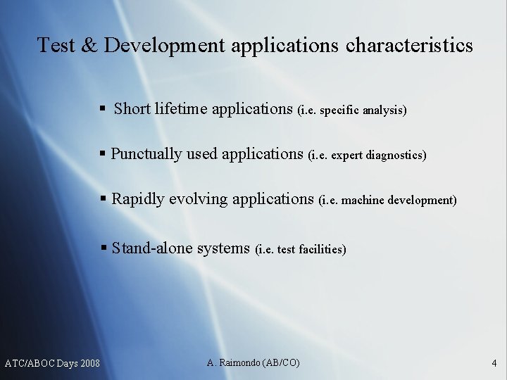 Test & Development applications characteristics § Short lifetime applications (i. e. specific analysis) §
