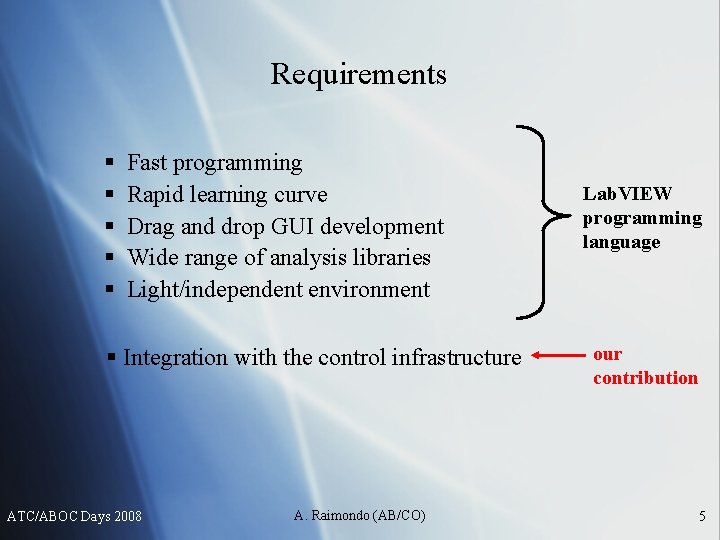 Requirements § § § Fast programming Rapid learning curve Drag and drop GUI development