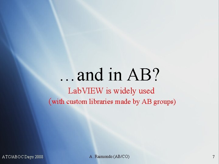 …and in AB? Lab. VIEW is widely used (with custom libraries made by AB